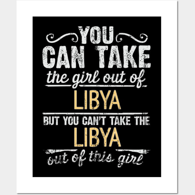 You Can Take The Girl Out Of Libya But You Cant Take The Libya Out Of The Girl Design - Gift for Libyan With Libya Roots Wall Art by Country Flags